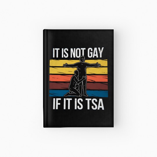 It Is Not Gay If It Is TSA Security Funny LGBTQ Hardcover Journal