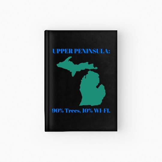 Michigan Upper Peninsula: 90% Trees, 10% Wifi Hardcover Journal