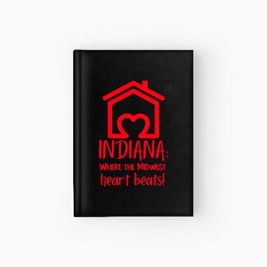 Indiana Where The Midwest Heart Beats! Hardcover Journal