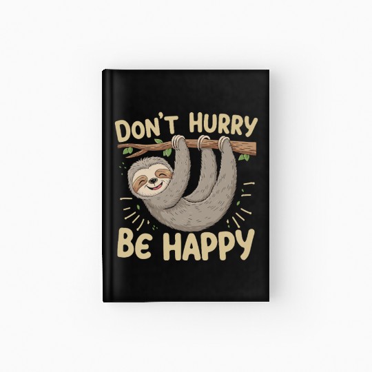Don't Hurry Be Happy Sloth Relaxation Cartoon Hardcover Journal