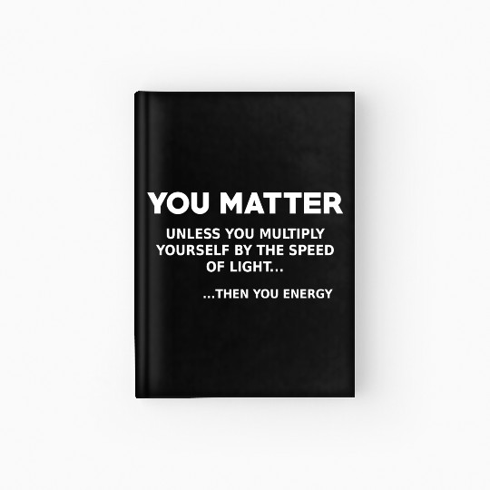 You matter, science lover Hardcover Journal