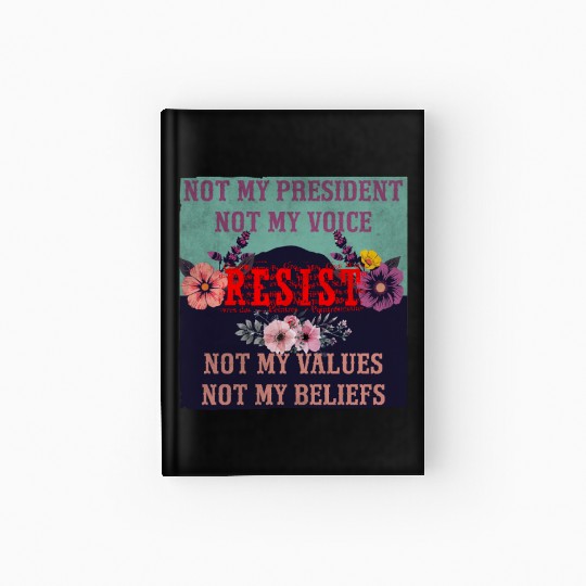 Not my president Not my voice RESIST Not my val Hardcover Journal