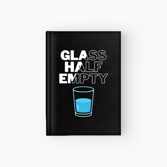 Glass Half Empty - Pessimist Hardcover Journal
