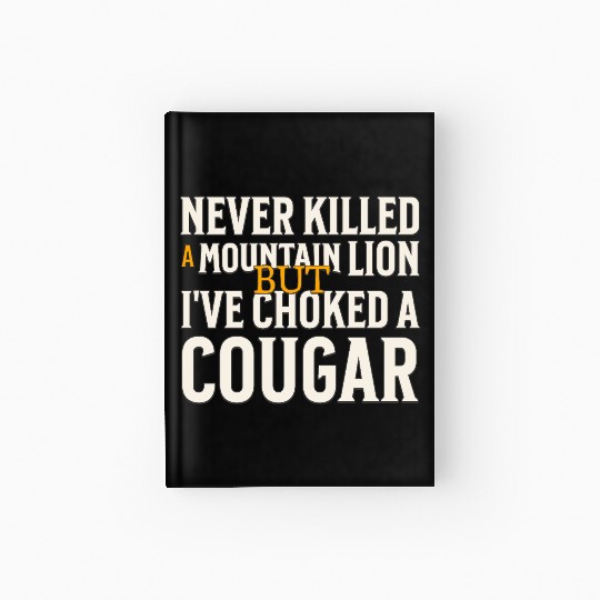Never Killed A Mountain Lion Funny Quote Hardcover Journal