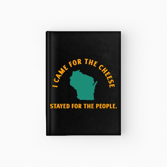 Wisconsin Came For The Cheese! Hardcover Journal