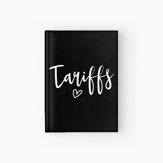 Love Tariffs Funny Trump Tariff Women's Tariff Hardcover Journal