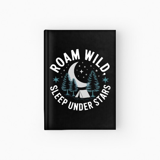 Roam Wild Sleep Under Stars Hardcover Journal