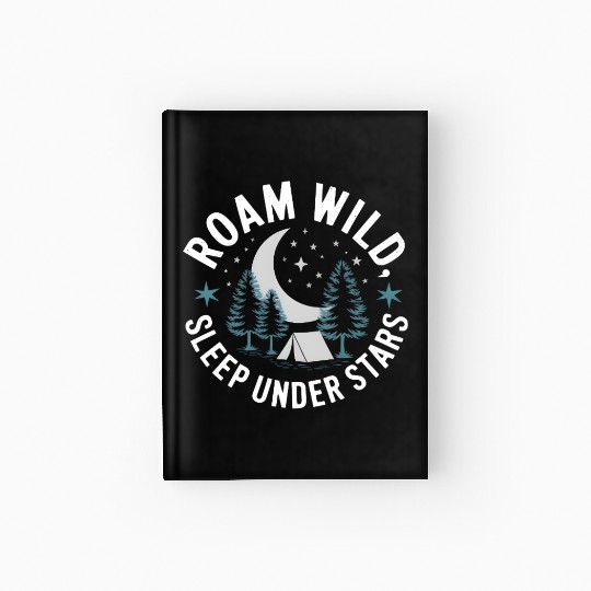 Roam Wild Sleep Under Stars Hardcover Journal