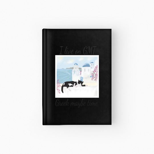 I live on GMT - greek maybe time Hardcover Journal