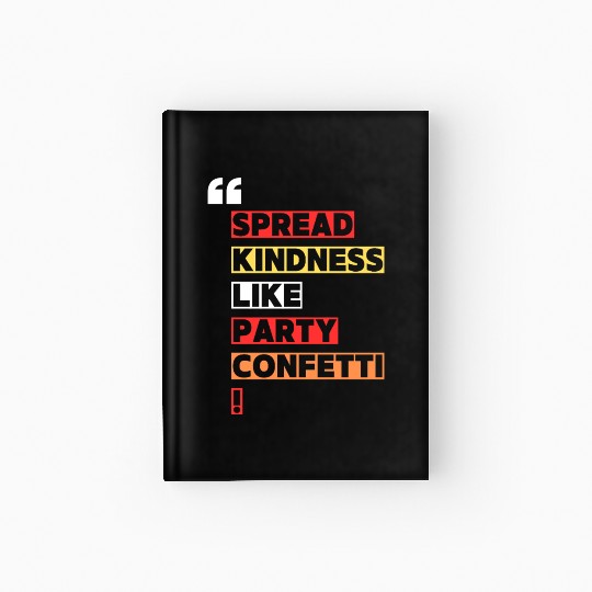 Toss kindness around like it s party confetti Hardcover Journal