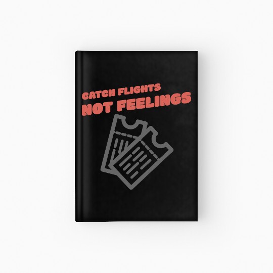 CATCH FLIGHTS NOT FEELINGS Hardcover Journal