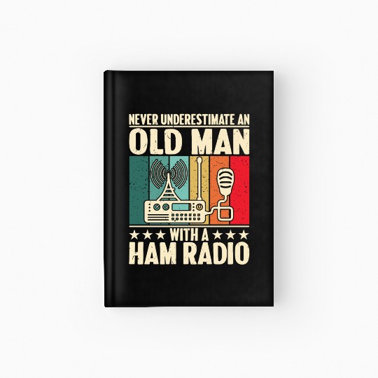 Never underestimate and old man with a ham radio Hardcover Journal