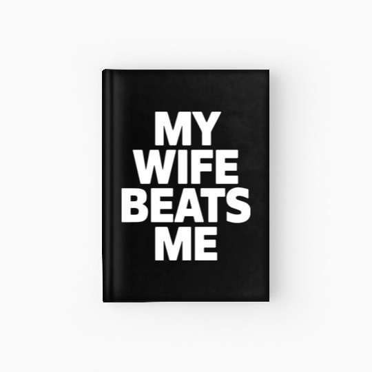 My Wife Beats Me Husband Funny Hardcover Journal