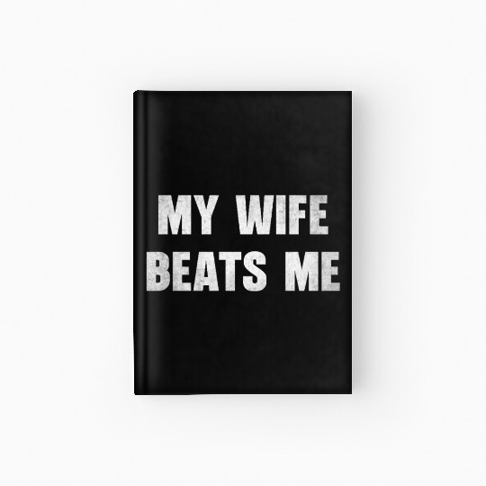 My Wife Beats Me Funny Hardcover Journal.Memes Hardcover Journal.