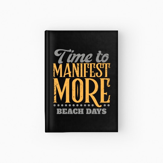 Time To Manifest More Beach Days Hardcover Journal
