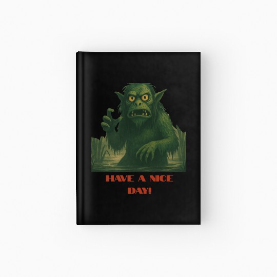 Have a Nice Day – Funny Monster Swamp Art Hardcover Journal
