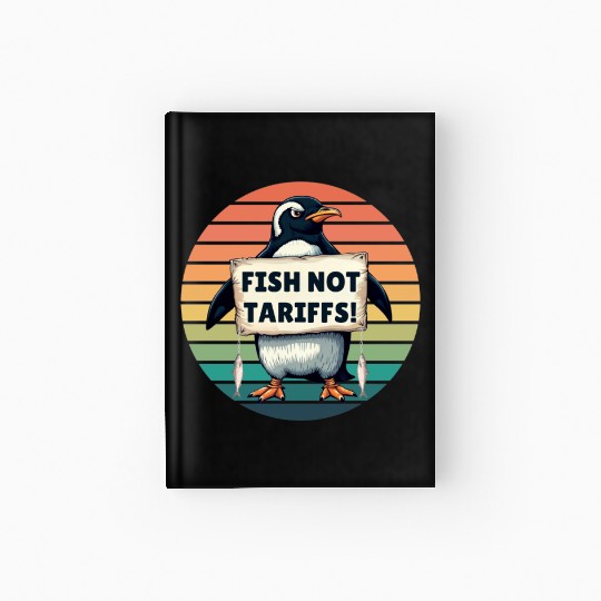 Fish Not Tariffs Funny Penguin Protest Art Hardcover Journal