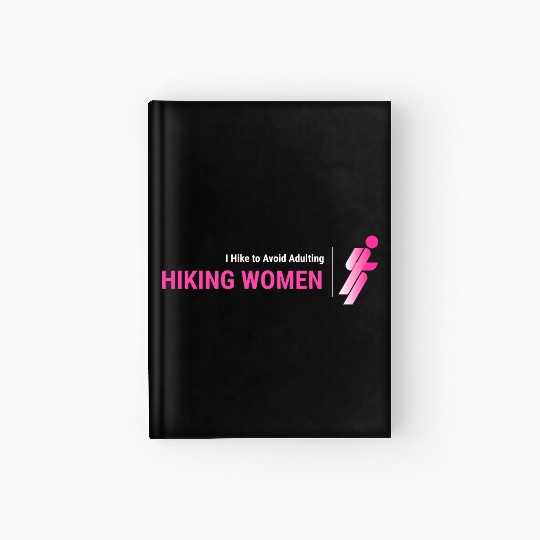 I Hike To Avoid Adulting, Women Hiking Hardcover Journal