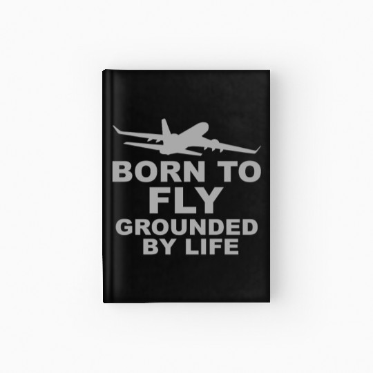 Born to Fly – Grounded by Life Hardcover Journal