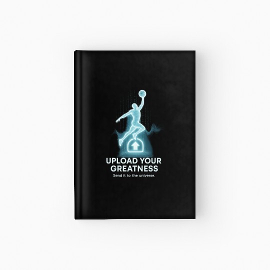 Upload Your Greatness – Send It to the Universe Hardcover Journal
