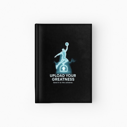 Upload Your Greatness – Send It to the Universe Hardcover Journal
