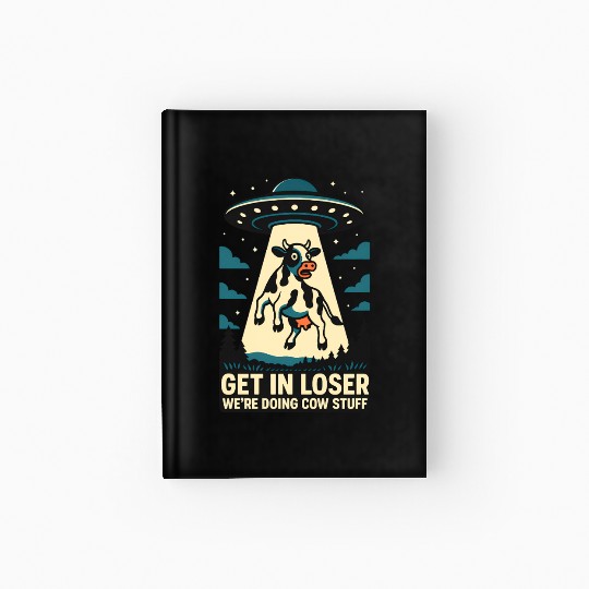 Get in Loser, We’re Doing Cow Stuf Hardcover Journal