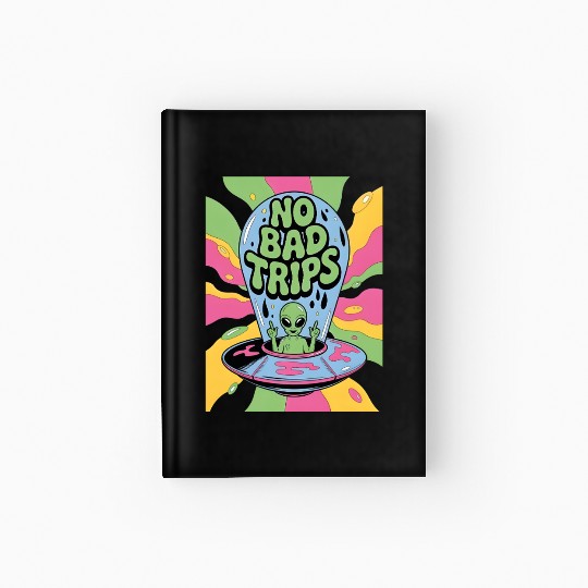 No Bad Trips Funny Alien Lover Gifts Hardcover Journal