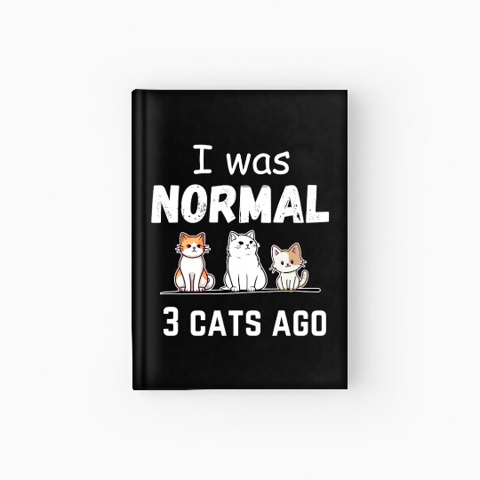 I Was Normal 3 Cats Ago Cat Lover Hardcover Journal