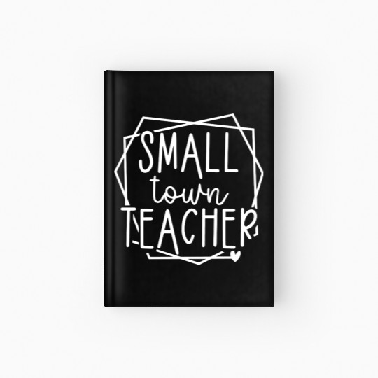 Small Town Teacher Heart Graphic for Educators Hardcover Journal