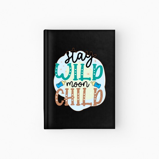 Stay Wild Moon Child – Cute Baby Quote Design Hardcover Journal