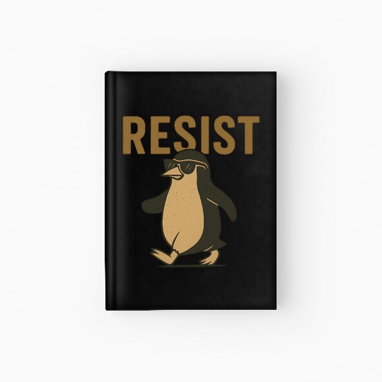 Resist Penguin Activism - Funny Protest Graphic Hardcover Journal