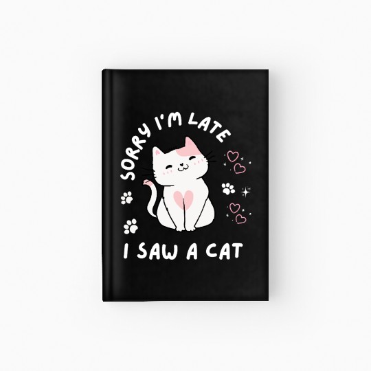 Sorry I’m Late I Saw A Cat,cat lover Hardcover Journal