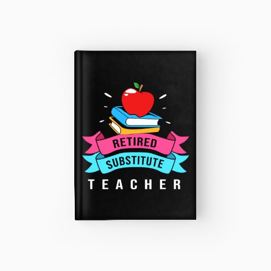 Retired Substitute Teacher Appreciation Hardcover Journal