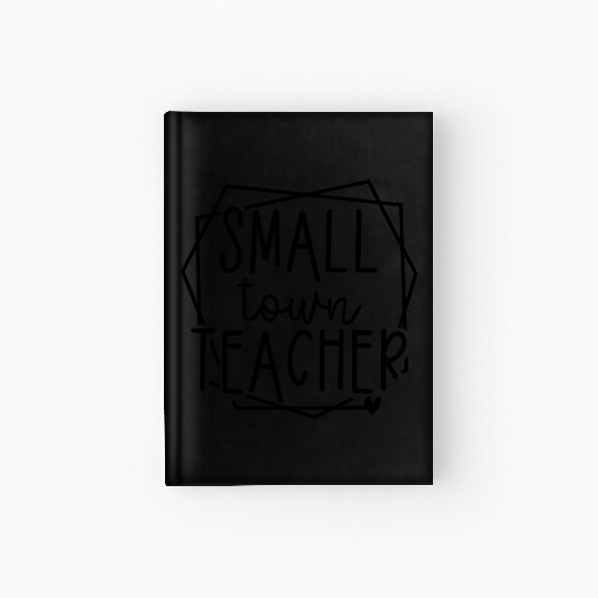Small Town Teacher Heart Graphic for Educators Hardcover Journal