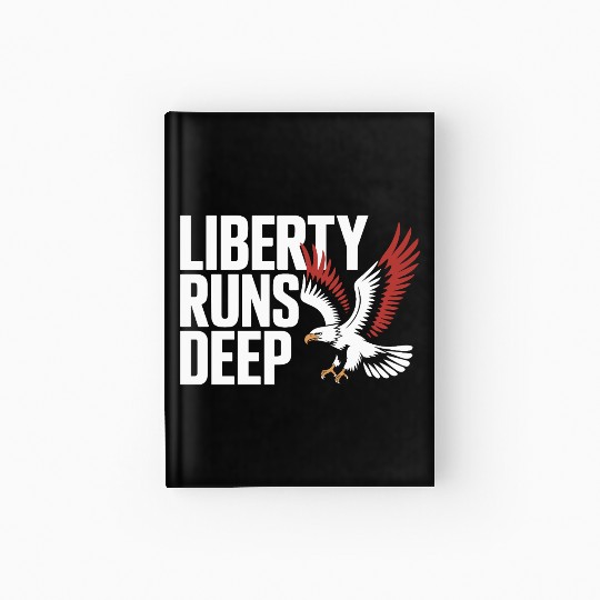 Bold Liberty Runs Deep Eagle Hardcover Journal
