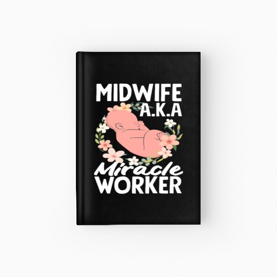 Midwife A.K.A Miracle Worker Hardcover Journal