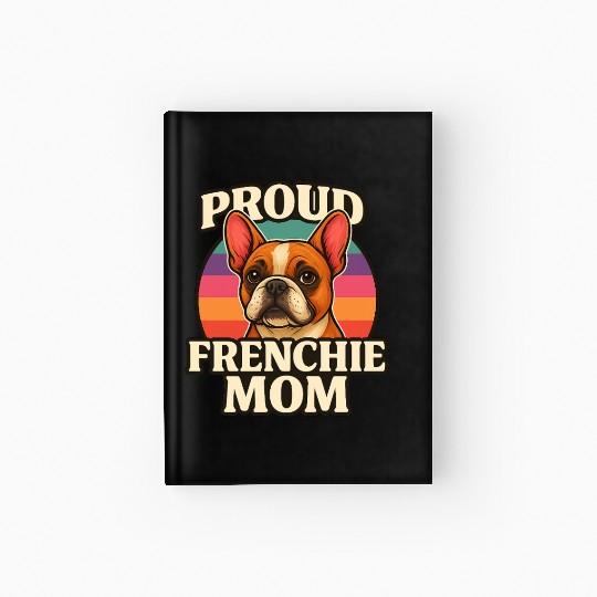 Frenchie Mom Cute French Bulldog Dog Lover Design Hardcover Journal