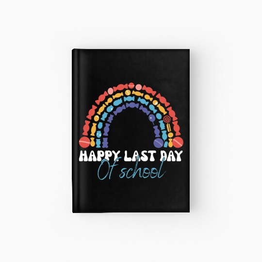 Happy Last Day Of School Teacher Women friend Hardcover Journal