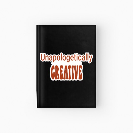 Unapologetically Creative Artist Hardcover Journal