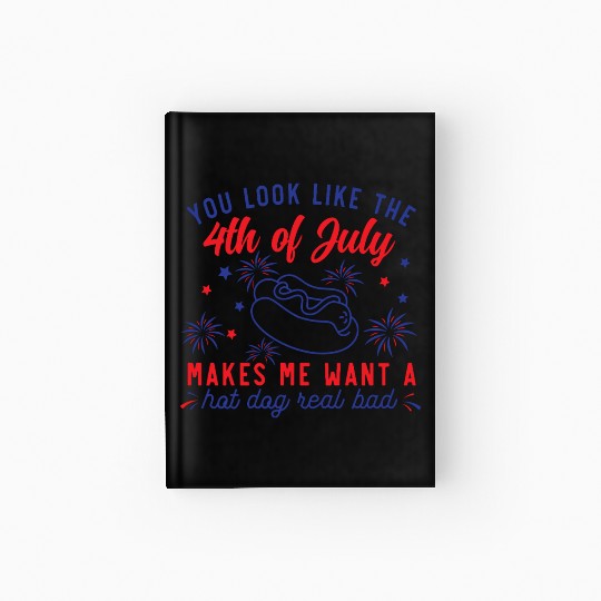 You Look Like The 4th of July Hardcover Journal