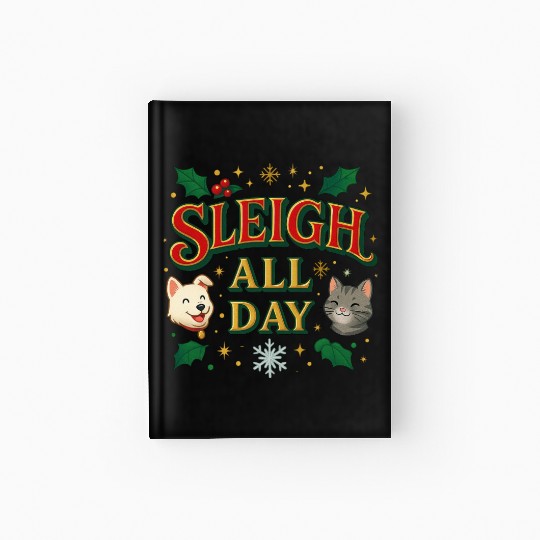 Sleigh All Day – Cute Holiday Pet Edition Hardcover Journal