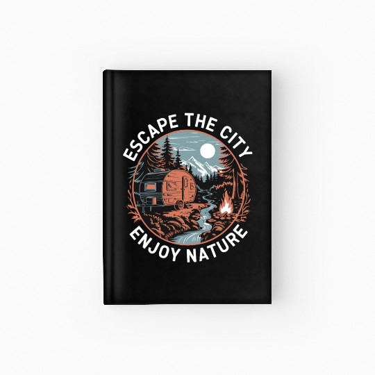 Escape The City Enjoy Nature Camping Adventure Hardcover Journal