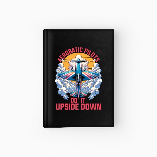 Aerobatic Pilots Do It Upside Down Glider Pilot Hardcover Journal