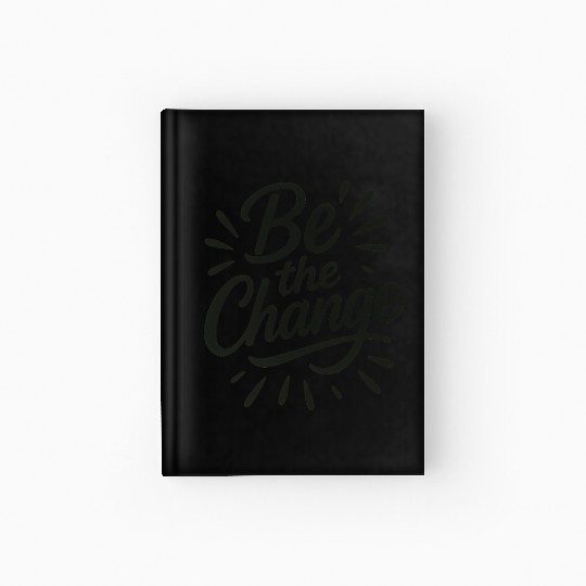 Be the Change – Inspire Progress and Possibility Hardcover Journal