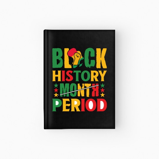Black History Month Period Black and Proud Hardcover Journal