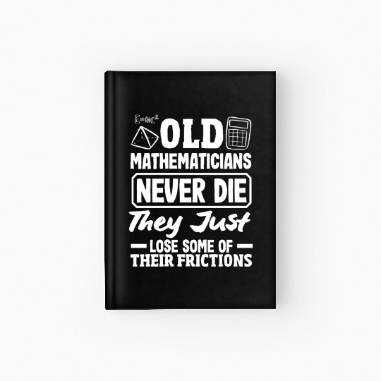 Math Teacher Old Mathematicians Never Die Hardcover Journal