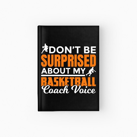 Dont Surprised My Basketball Coach Voice Hardcover Journal