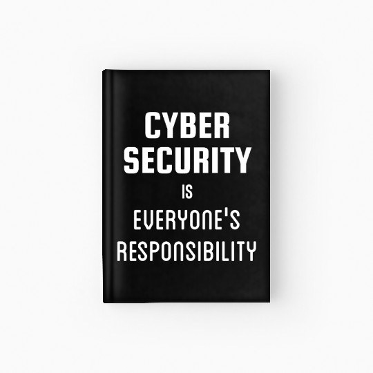 Cyber Security is Everyones Responsibility Hardcover Journal