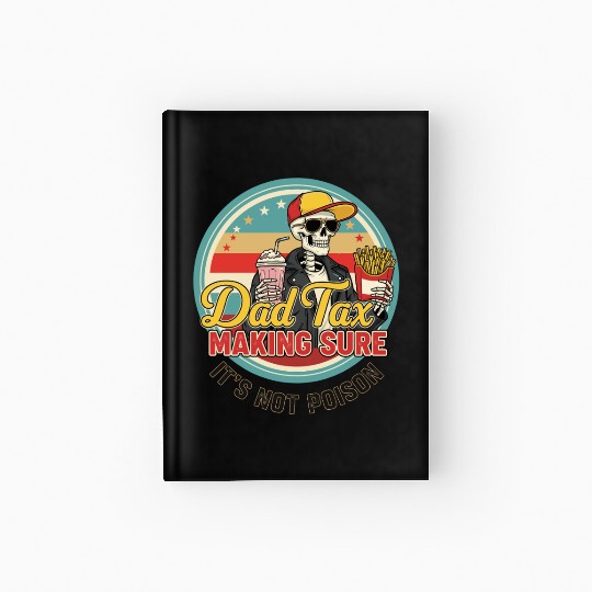 Funny Dad Tax Making Sure It's Not Poison Hardcover Journal