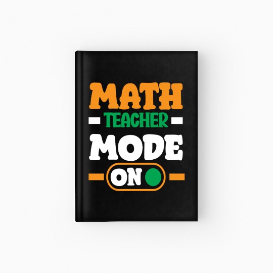 Math Teacher Mode On Enthusiast Design Hardcover Journal